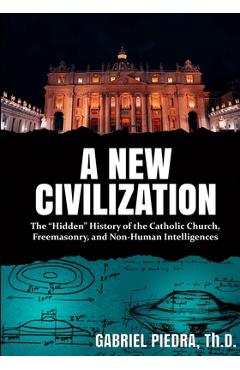 Poza produsului A New Civilization: The Hidden History of the Catholic Church, Freemasonry, and Non-Human Intelligences - Gabriel Piedra