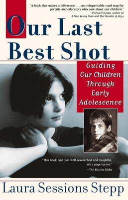 Coperta cărții 'Our Last Best Shot: Guiding our Children Through Early Adolescence - Laura Sessions Stepp'