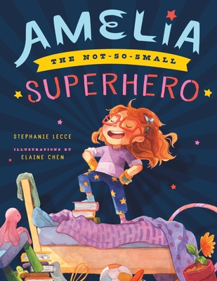 Amelia the Not-So-Small Superhero - Elaine Chen