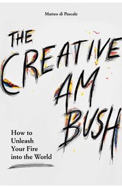 Poza produsului Creative Ambush: How to Unleash Your Fire Into the World - Matteo Di Pascale