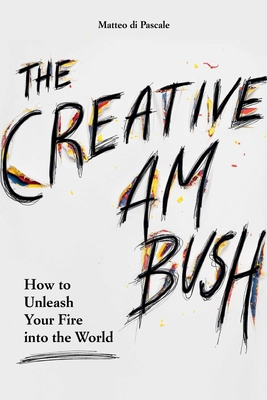 Creative Ambush: How to Unleash Your Fire Into the World - Matteo Di Pascale