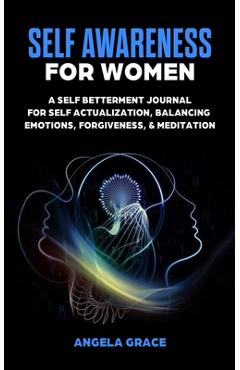 Coperta cărții 'Self Awareness For Women: A Self Betterment Journal for Self Actualization, Balancing Emotions, Forgiveness &'