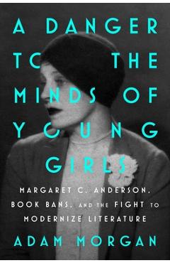 Coperta cărții 'A Danger to the Minds of Young Girls: Margaret C. Anderson, Book Bans, and the Fight to Modernize Literature - Adam'