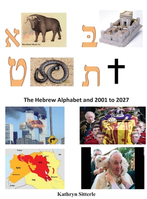 The Hebrew Alphabet and 2001 to 2027 - Kathryn Sitterle
