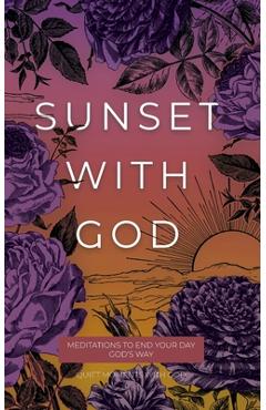 Coperta cărții 'Sunset with God: Meditations to End Your Day God's Way -'