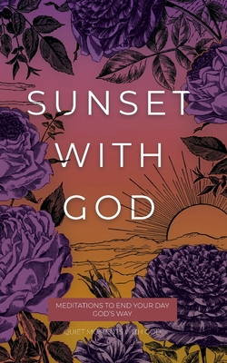 Sunset with God: Meditations to End Your Day God's Way -