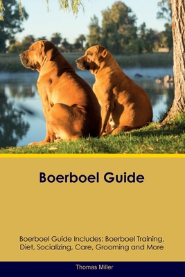 Coperta cărții 'Boerboel Guide Boerboel Guide Includes: Boerboel Training, Diet, Socializing, Care, Grooming, and More - Thomas Miller'