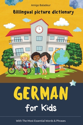 German for Kids: Billingual Picture Dictionary - With the Most Essential Words and Phrases - 