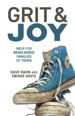 Grit & Joy: Help for Bewildered Families of Teens - Dave Rahn
