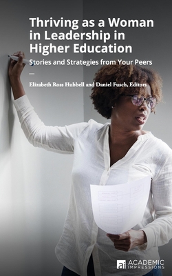 Thriving as a Woman in Leadership in Higher Education: Stories and Strategies from Your Peers - Daniel Fusch