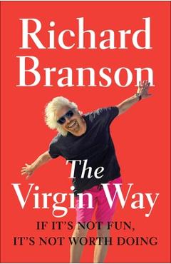 Coperta cărții 'The Virgin Way: If It's Not Fun, It's Not Worth Doing - Richard Branson'