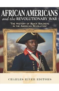 Coperta cărții 'African Americans and the Revolutionary War: The History of Black Soldiers in the American Revolution -'