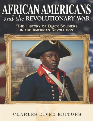 Coperta cărții 'African Americans and the Revolutionary War: The History of Black Soldiers in the American Revolution -'