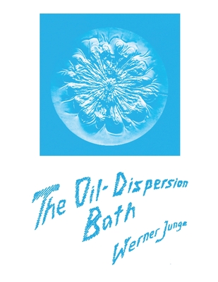 The Oil-Dispersion Bath: Its Natural Basis and Practical Use - Werner Junge