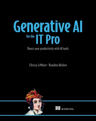Generative AI for the It Pro: Boost Your Productivity with AI Tools - Chrissy Lemaire