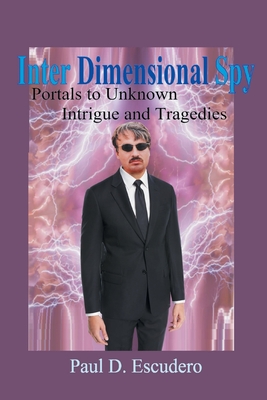 Inter Dimensional Spy - Paul D. Escudero