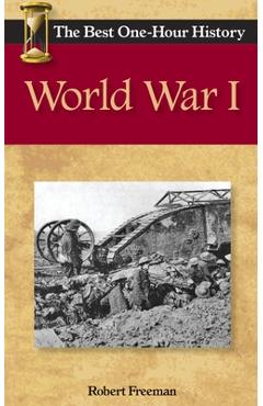 Coperta cărții 'World War I: The Best One-Hour History - Robert Freeman'