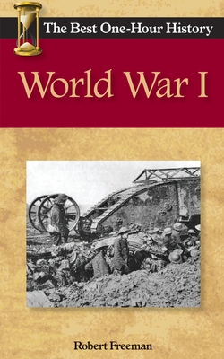 World War I: The Best One-Hour History - Robert Freeman