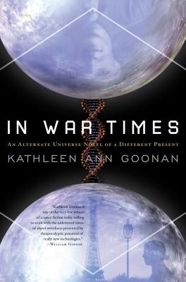 Coperta cărții 'In War Times: An Alternate Universe Novel of a Different Present - Kathleen Ann Goonan'