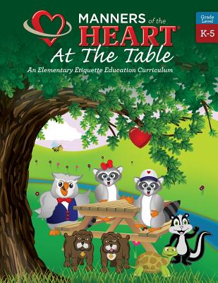 Manners of the Heart at the Table: An Elementary Etiquette Education Curriculum - Raymie Bell