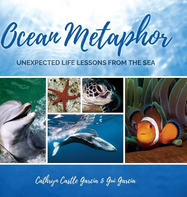 Ocean Metaphor: Unexpected Life Lessons from the Sea - Cathryn Castle Garcia