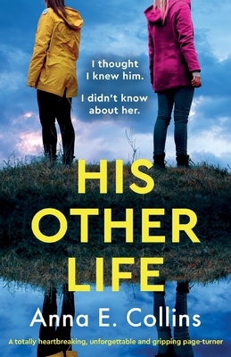 His Other Life: A totally heartbreaking, unforgettable and gripping page-turner - Anna E. Collins