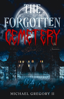 The Forgotten Cemetery - Michael Gregory