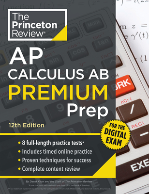 Princeton Review AP Calculus AB Premium Prep, 12th Edition: 8 Practice Tests + Digital Practice Online + Content Review - 