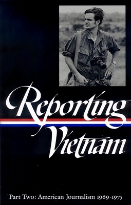 Reporting Vietnam Vol. 2 (Loa #105): American Journalism 1969-1975 - Milton J. Bates