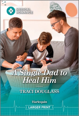 A Single Dad to Heal Him - Traci Douglass