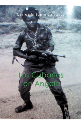 Los Cubanos en Angola - Carlos Antonio Carrasco