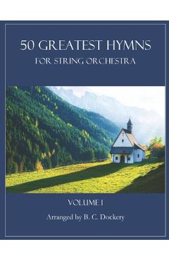 Coperta cărții '50 Greatest Hymns for String Orchestra: Volume 1 - B. C. Dockery'