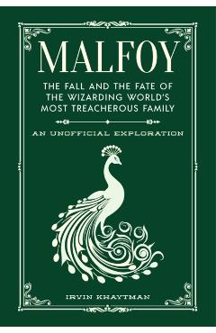 Malfoy: The Fall and the Fate of the Wizarding World's Most Treacherous Family - Irvin Khaytman