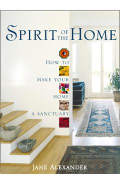 Poza produsului Spirit of the Home: How to make your home a sanctuary - Jane Alexander