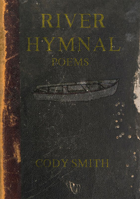 River Hymnal: Poems - Cody Smith