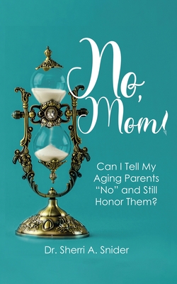 No, Mom!: Can I Tell My Aging Parents 