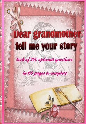 Dear grandmother, tell me your story: book of 200 optional questions in 100 pages to complete, an original gift idea. Its goal is to collect the memor - Tourtite Desidn