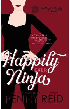 Coperta cărții 'Happily Ever Ninja: A Married Romance - Penny Reid'