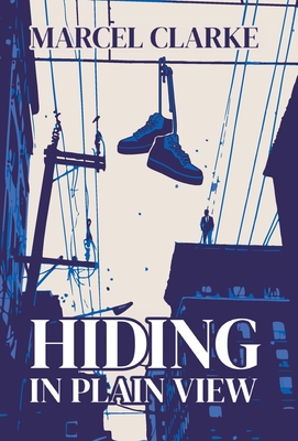 Hiding in Plain View - Marcel Clarke