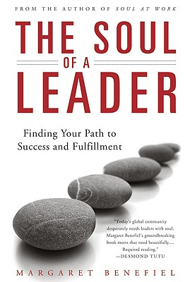 The Soul of A Leader Finding Your Path to Success and Fulfillment - Margaret Benefiel