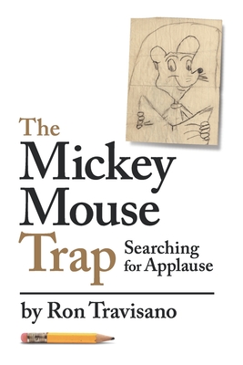 The Mickey Mouse Trap: Searching For Applause - Ron Travisano