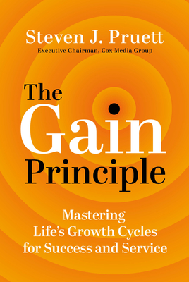 The Gain Principle: Mastering Life's Growth Cycles for Success and Service - Steve Pruett