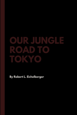 Coperta cărții 'Our Jungle Road to Tokyo - Robert L. Eichelberger'