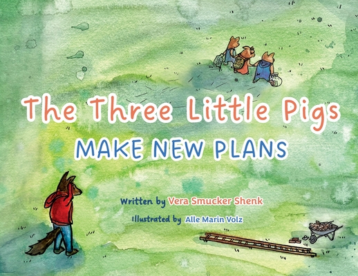 The Three Little Pigs Make New Plans - Vera Smucker Shenk