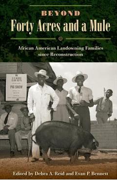Coperta cărții 'Beyond Forty Acres and a Mule: African American Landowning Families Since Reconstruction - Debra A. Reid'