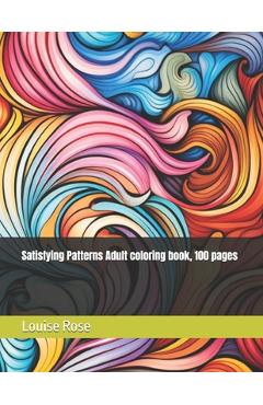 Coperta cărții 'Satisfying Patterns Adult coloring book, 100 pages - Louise Rose'