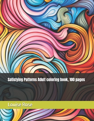 Satisfying Patterns Adult coloring book, 100 pages - Louise Rose