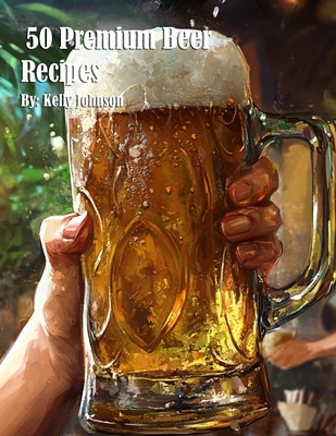 Coperta cărții '50 Premium Beer Recipes - Kelly Johnson'