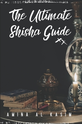 Coperta cărții 'The Ultimate Shisha Guide: Art, Culture, and Craft of Hookah Smoking - Alice Schwartz'