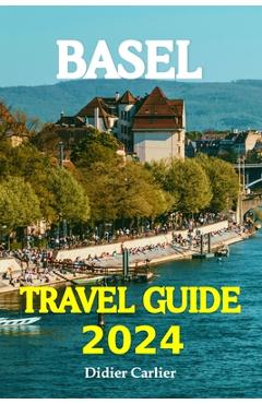 Coperta cărții 'Basel Tour Book 2024: Dive into Basel's Lively Neighborhoods, go on Exciting Day Trips to the Beautiful Alps, and'